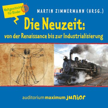 Die Neuzeit: von der Renaissance bis zur Industrialisierung - Weltgeschichte für Kinder audiobook, Martin Zimmermann.