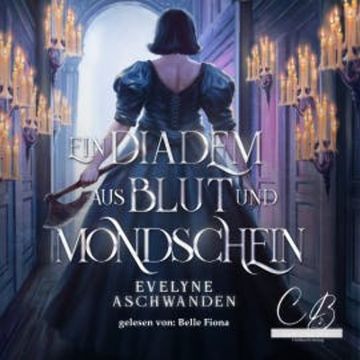 Ein Diadem aus Blut und Mondschein audiobook, Evelyne Aschwanden