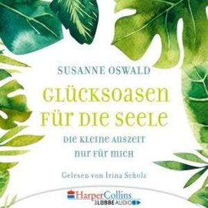 Glücksoasen - Die kleine Auszeit nur für mich (Ungekürzt), Susanne Oswald