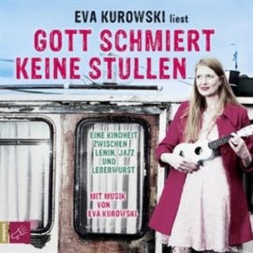 Gott schmiert keine Stullen audiobook, Eva Kurowski