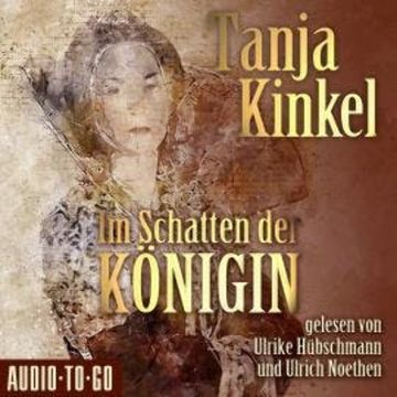 Im Schatten der Königin (gekürzt) audiobook, Tanja Kinkel