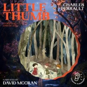 Little Thumb (Story Time, Episode 197), Charles Perrault