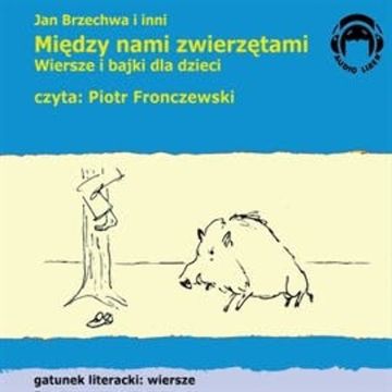 Między nami zwierzętami. Wiersze i bajki dla dzieci audiobook, Autor zbiorowy