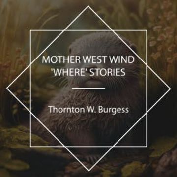 Mother West Wind 'Where' Stories audiobook, Thornton W. Burgess