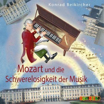 Mozart und die Schwerelosigkeit der Musik audiobook, Konrad Beikircher