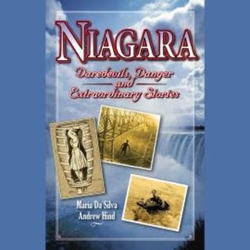 Niagara - Daredevils, Danger & Extraordinary Stories (Unabridged) audiobook, Andrew Hind, Maria Da Silva