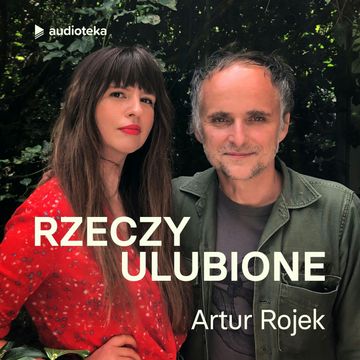Rzeczy ulubione. Odcinek 1. Artur Rojek audiobook, Anna Gacek