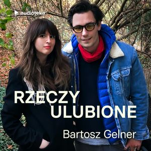 Rzeczy ulubione. Odcinek 18. Bartosz Gelner, Anna Gacek