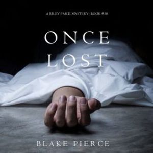 Once Lost (A Riley Paige Mystery—Book 10), Blake Pierce