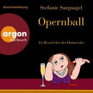 Opernball - Zu Besuch bei der Hautevolee (Ungekürzte Lesung), Stefanie Sargnagel