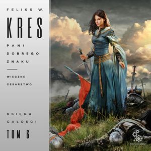Pani Dobrego Znaku. Wieczne Cesarstwo. Księga Całości. Tom 6, Feliks W. Kres