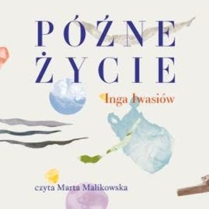 Późne życie, Inga Iwasiów