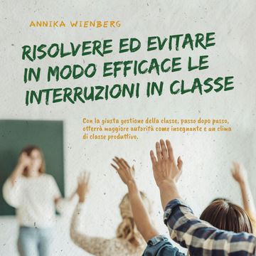 Resolver y evitar eficazmente las interrupciones en clase Con la correcta gestión del aula paso a paso hacia más autoridad como audiobook, Annika Wienberg