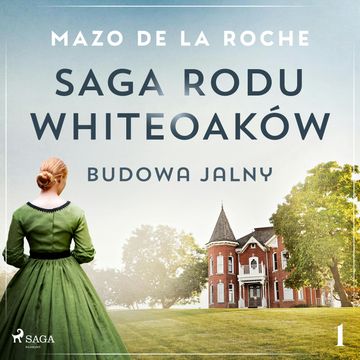 Saga rodu Whiteoaków 1 - Budowa Jalny audiobook, Mazo de la Roche