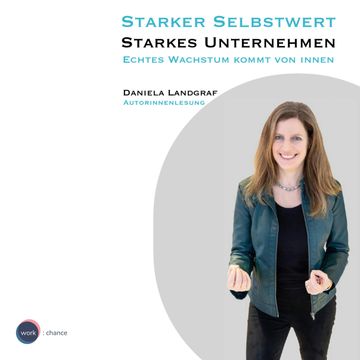 Starker Selbstwert - Starkes Unternehmen - Echtes Wachstum kommt von Innen (ungekürzt) audiobook, Daniela Landgraf