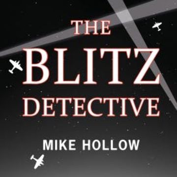The Blitz Detective audiobook, Mike Hollow