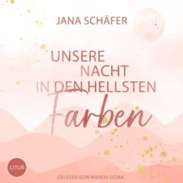 Unsere Nacht in den hellsten Farben audiobook, Jana Schäfer