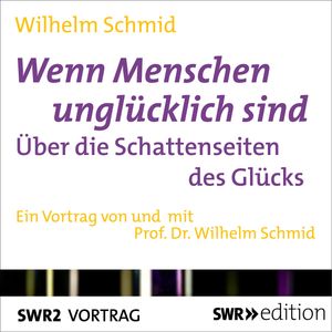 Wenn Menschen unglücklich sind, Wilhelm Schmid