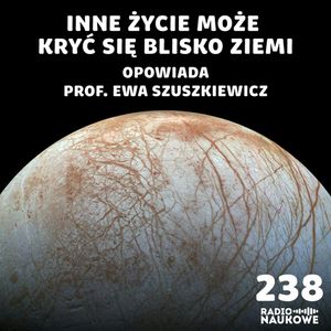 #238 Życie we Wszechświecie – na węglu czy na krzemie? blisko czy daleko? | prof. Ewa Szuszkiewicz, Karolina Głowacka