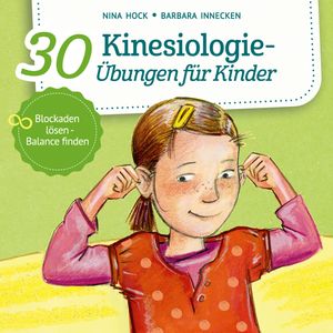 30 Kinesiologie-Übungen für Kinder - Blockaden lösen, Balance finden (ungekürzt), Barbara Innecken, Nina Hock