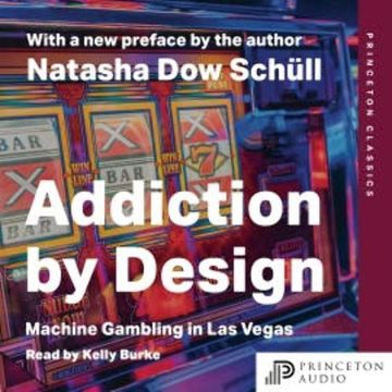 Addiction by Design audiobook, Natasha Dow Schüll