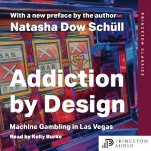 Addiction by Design, Natasha Dow Schüll