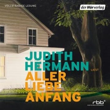 Aller Liebe Anfang audiobook, Judith Hermann