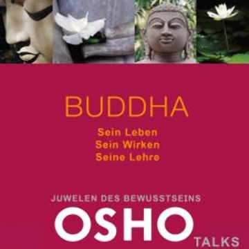 BUDDHA: Sein Leben - Sein Wirken - Seine Lehre audiobook, OSHO