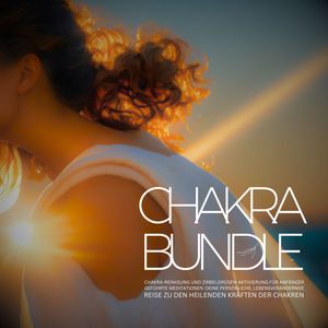 Chakra Bundle 2023: Chakra-Reinigung und Zirbeldrüsen-Aktivierung für Anfänger, Tanja Kohl