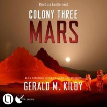 Colony Three Mars - Colony Mars, Teil 3 (Ungekürzt) audiobook, Gerald M. Kilby