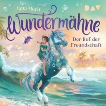 Der Ruf der Freundschaft - Wundermähne, Band 3 (Ungekürzt) audiobook, Jana Hoch