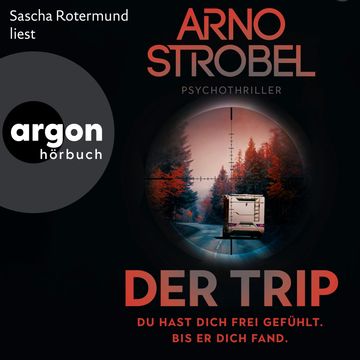 Der Trip - Du hast dich frei gefühlt. Bis er dich fand. - Psychothriller (Autorisierte Lesefassung) audiobook, Arno Strobel