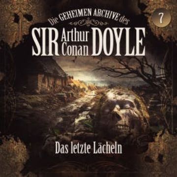 Die geheimen Archive des Sir Arthur Conan Doyle, Folge 7: Das letzte Lächeln audiobook, Arthur Conan Doyle