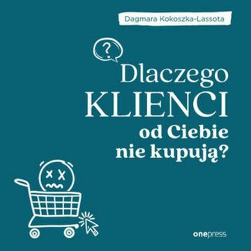 Dlaczego klienci od Ciebie nie kupują? audiobook, Dagmara Kokoszka-Lassota