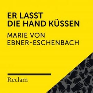 Ebner-Eschenbach: Er lasst die Hand küssen, Marie Von Ebner-Eschenbach