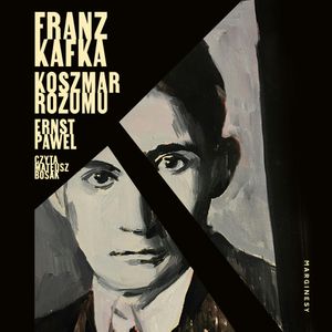 Franz Kafka. Koszmar rozumu, Ernst Pawel