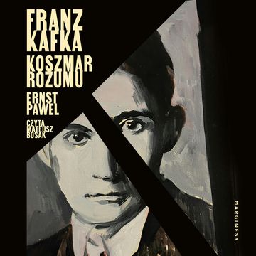 Franz Kafka. Koszmar rozumu audiobook, Ernst Pawel
