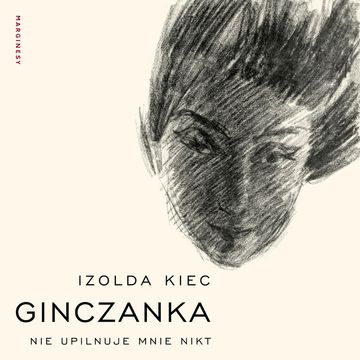 Ginczanka. Nie upilnuje mnie nikt audiobook, Izolda Kiec