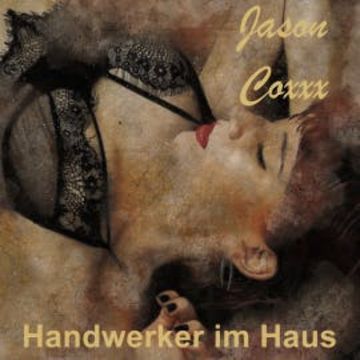 Handwerker im Haus audiobook, Jason Coxxx