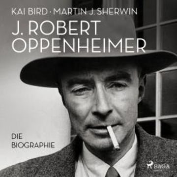J. Robert Oppenheimer: Die Biographie | Das Hörbuch zum Kino-Highlight im Sommer 2023, Martin J. Sherwin