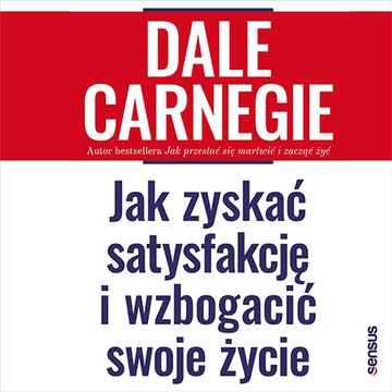 Jak zyskać satysfakcję i wzbogacić swoje życie, Dale Carnegie