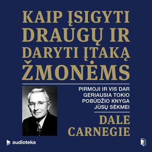 KAIP ĮSIGYTI DRAUGŲ IR DARYTI ĮTAKĄ ŽMONĖMS, Dale Carnegie