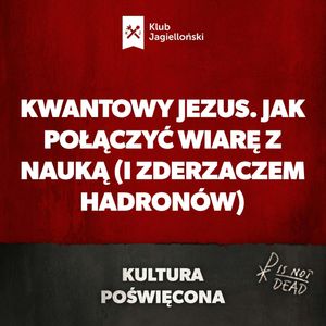 Kwantowy Jezus. Jak połączyć wiarę z nauką (i Wielkim Zderzaczem Hadronów), Bartosz Brzyski, Konstanty Pilawa, Piotr Kaszczyszyn
