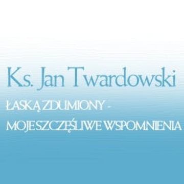 Łaską zdumiony: moje szczęśliwe wspomnienia, Jan Twardowski