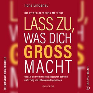 Lass zu, was dich groß macht - Wie Sie sich von inneren Saboteuren befreien und Erfolg und Lebensfreude gewinnen (Ungekürzt), Ilona Lindenau