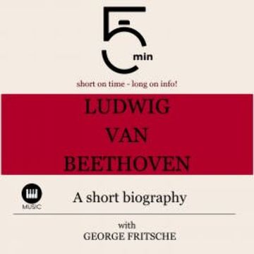 Ludwig van Beethoven: A short biography audiobook, 5 Minutes