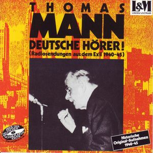 Mann, Thomas - Deutsche Hörer! - Radiosendungen aus dem Exil 1940-45 (ungekürzt), Walter Andreas Schwarz