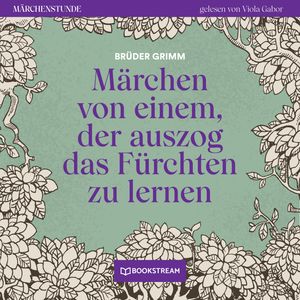 Märchen von einem, der auszog das Fürchten zu lernen - Märchenstunde, Folge 177 (Ungekürzt), Brüder Grimm
