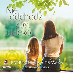 Nie odchodź zbyt daleko, Patrycja Ewa Trawka