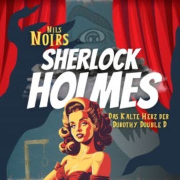 Nils Noirs Sherlock Holmes, Staffel 1, Folge 1: Das kalte Herz der Dorothy Double D audiobook, Nils Noir